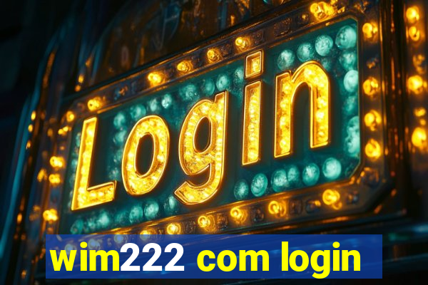 wim222 com login